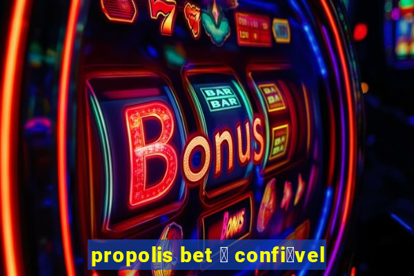 propolis bet 茅 confi谩vel